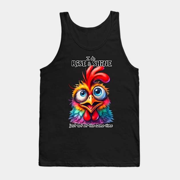 I do rise and shine just not at the same time funny chicken Tank Top by Fun Planet